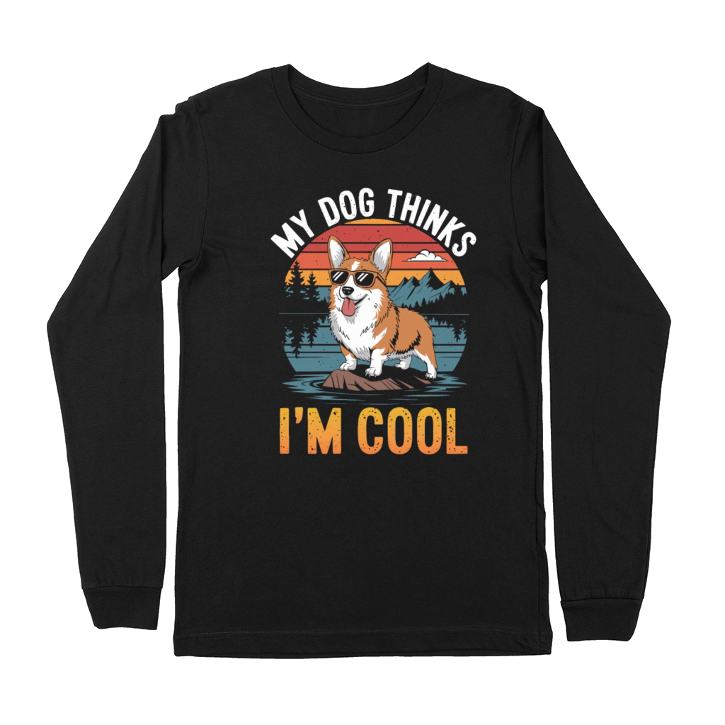 Corgi My Dog Thinks Im Cool Premium Long Sleeve