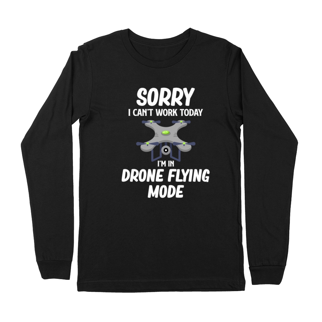 Sorry I Cant Work Today Im In Drone Flying Mode Premium Long Sleeve