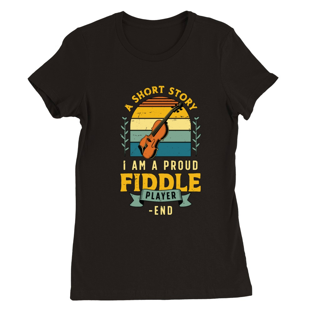 Fiddle Player A Short Story I Am A Violin Player Premium Womens Crewneck T-shirt