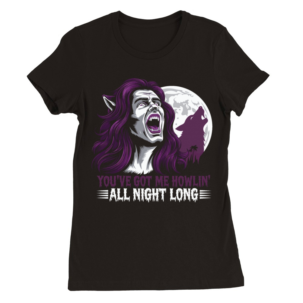 You’ve got me howlin’ all night long Premium Womens Crewneck T-shirt