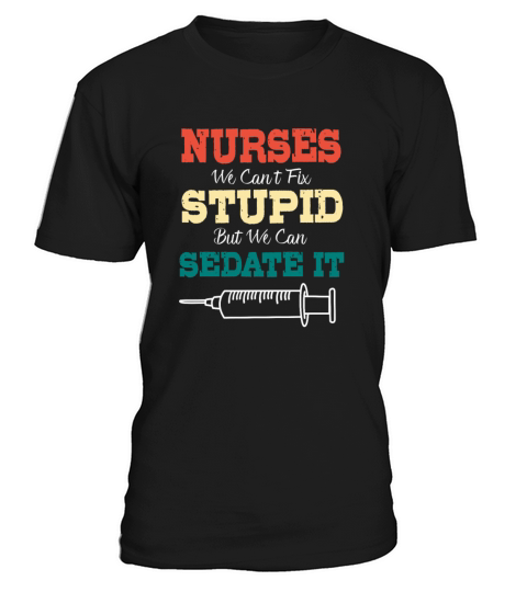 We Cant Fix Stupid Funny Medical Quote Male Nurse T-Shirt Unisex