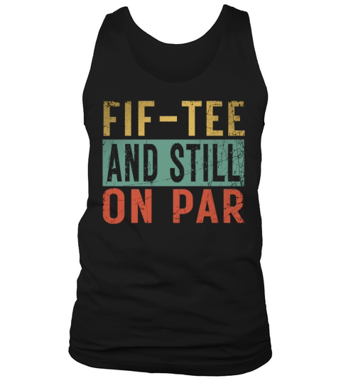 Funny 50th Birthday Golf Lover Fif-tee and still o Tank Top Unisex