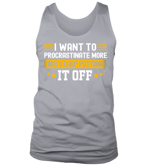 I Want To Procrastinate Funny Procrastinator Tank Top Unisex