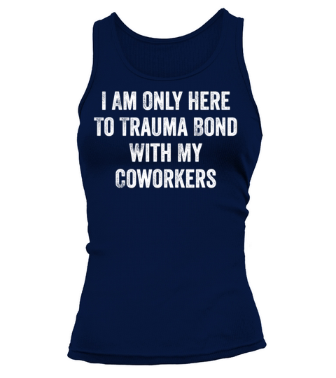 I Am Only Here To Trauma Bond With My Coworkers Tank top Woman