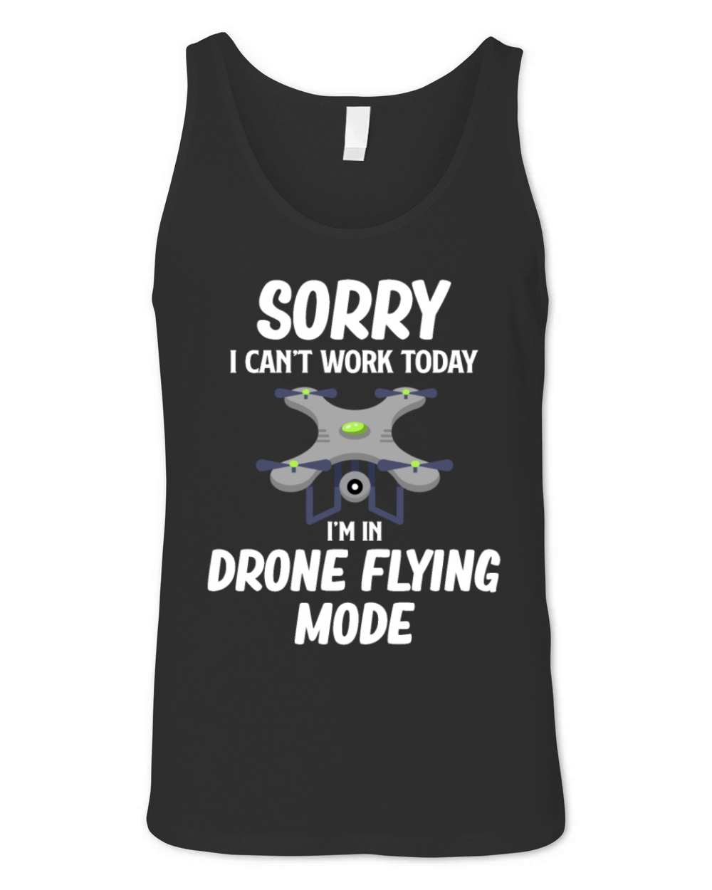 Sorry I Cant Work Today Im In Drone Flying Mode Unisex Jersey Tank
