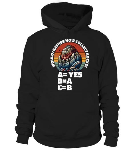 Rockhounding Would I Rather Now Mineral Collecting Hoodie Unisex