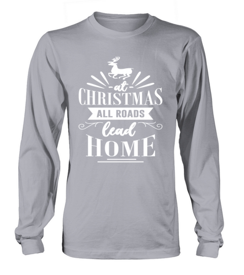 At Christmas All Roads Lead Home Long sleeved Unisex