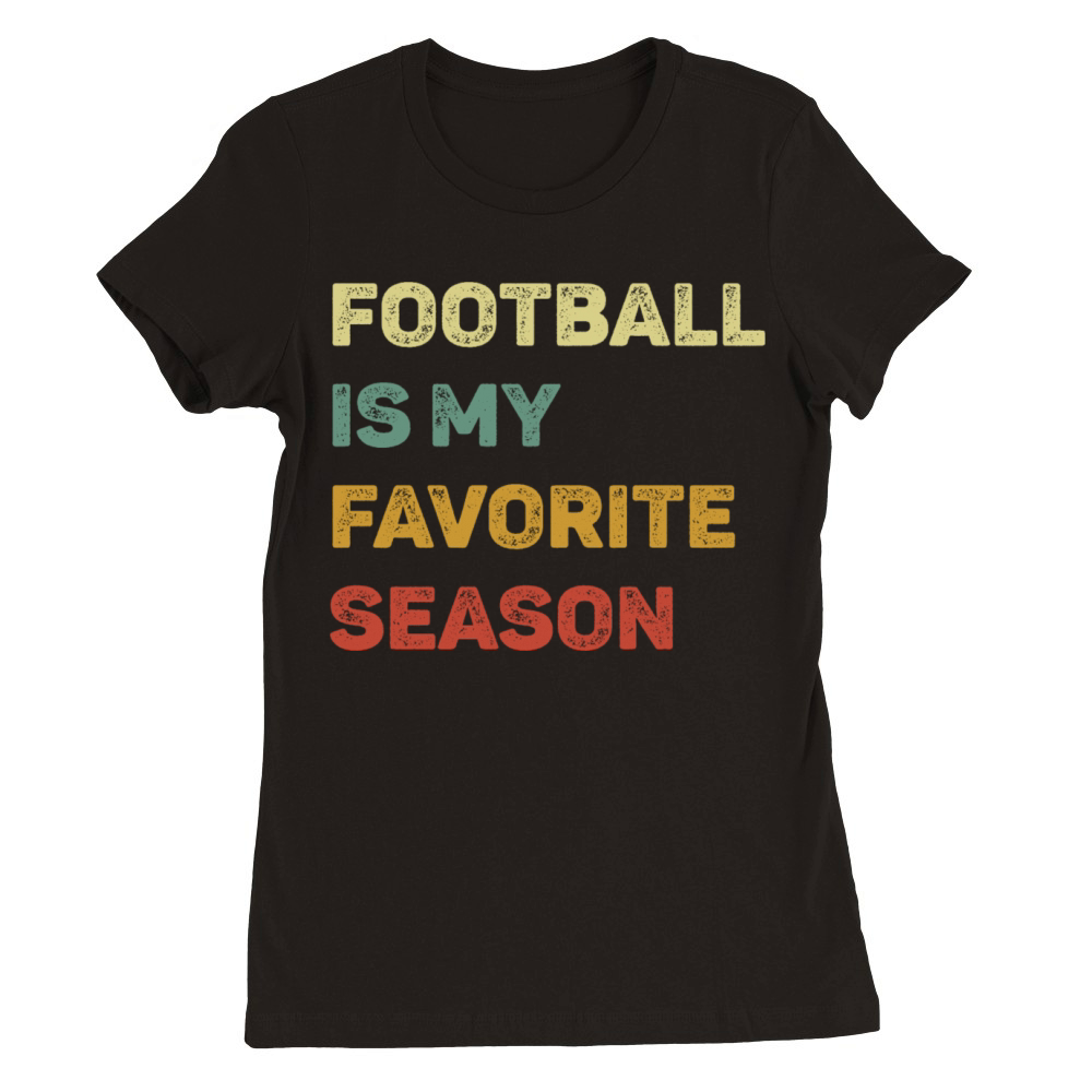 Football Is My Favorite Season Retro Premium Womens Crewneck T-shirt