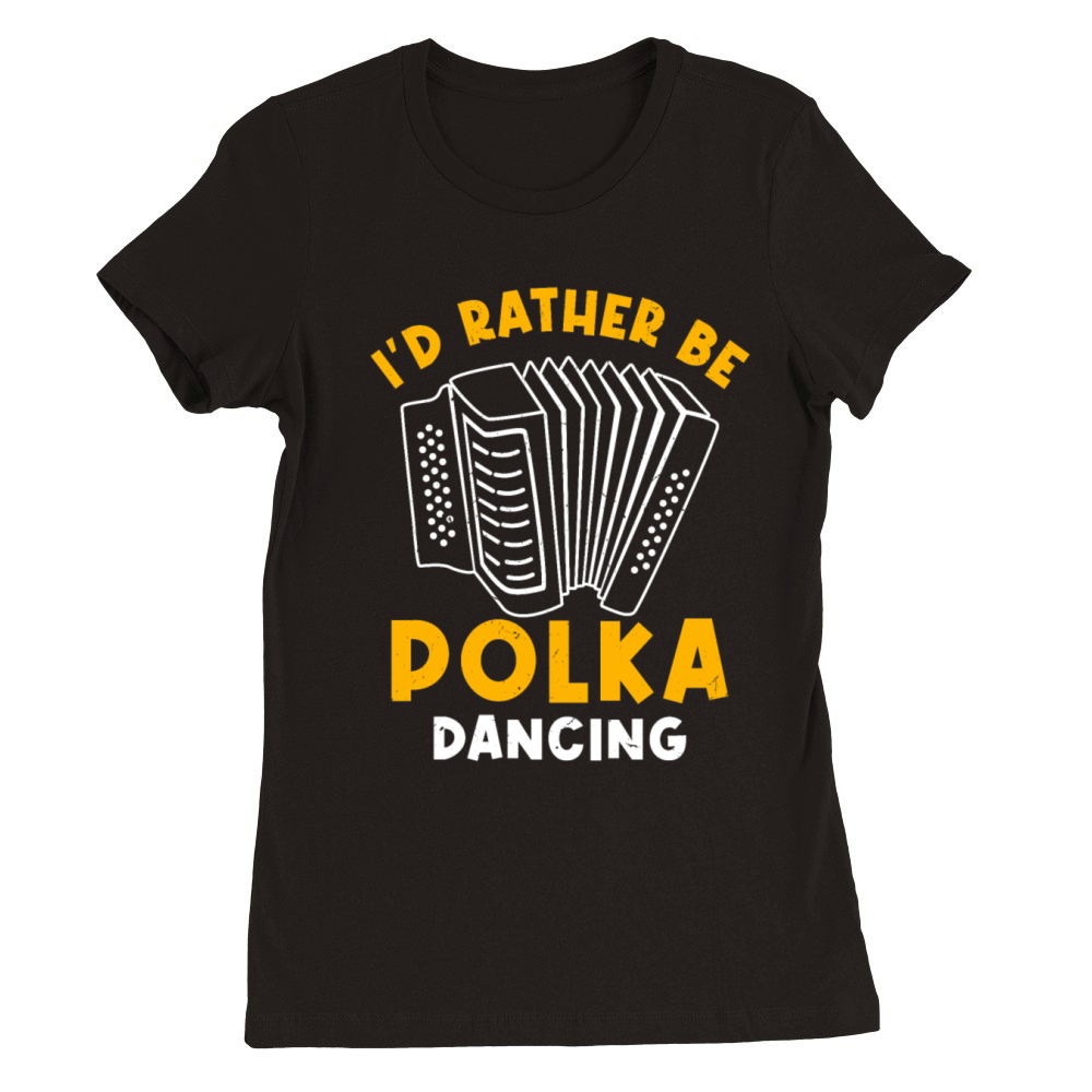 Funny Polka Dance Design for a Polka Muscian Premium Womens Crewneck T-shirt