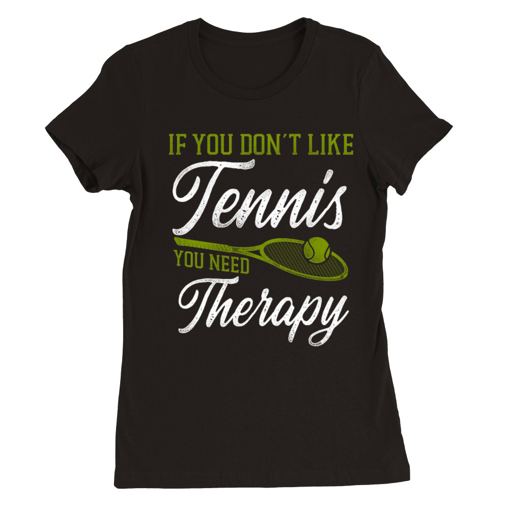 Funny Tennis Player Racket If You Premium Womens Crewneck T-shirt