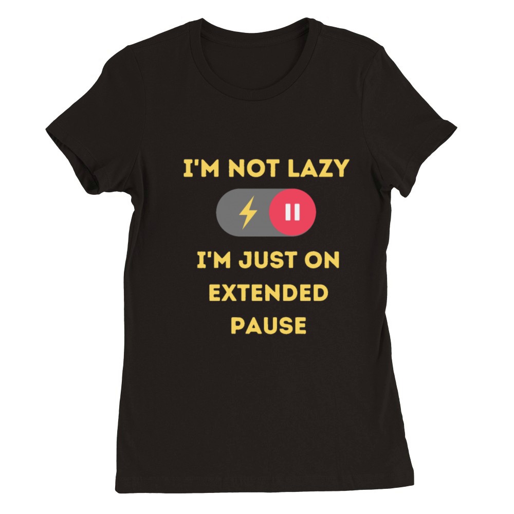 Im not lazy Im just on extended pause Premium Womens Crewneck T-shirt