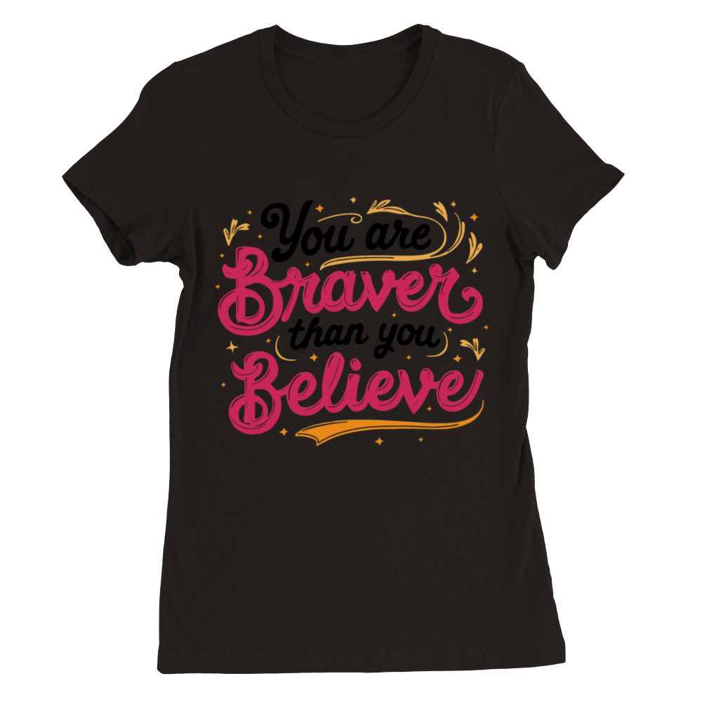 You Are Braver Bold Typography V 1 Premium Womens Crewneck T-shirt