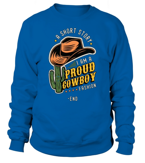 Cowboy Fashion A Short Story I Am A Proud Rancher Sweatshirt Unisex