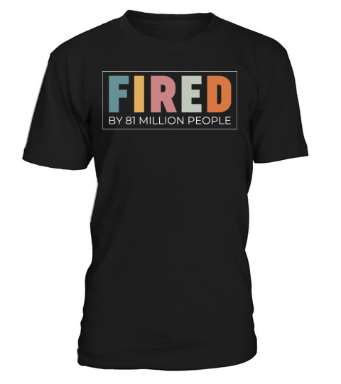 Fired By 81 Million People Kamala Quote Funny T-Shirt Unisex