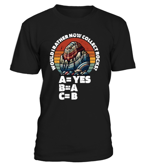 Rockhounding Would I Rather Now Mineral Collecting T-Shirt Unisex