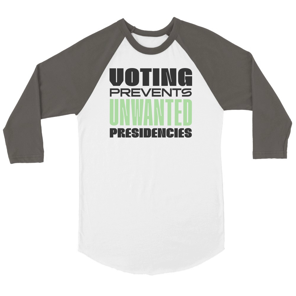 Voting Prevents Unwanted Presidencies US Election Unisex ¾ sleeve Raglan T-shirt