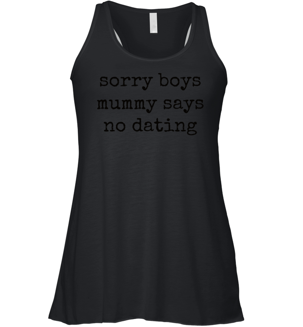 Sorry Boys Mummy Says No Dating Women's Flowy Tank Top