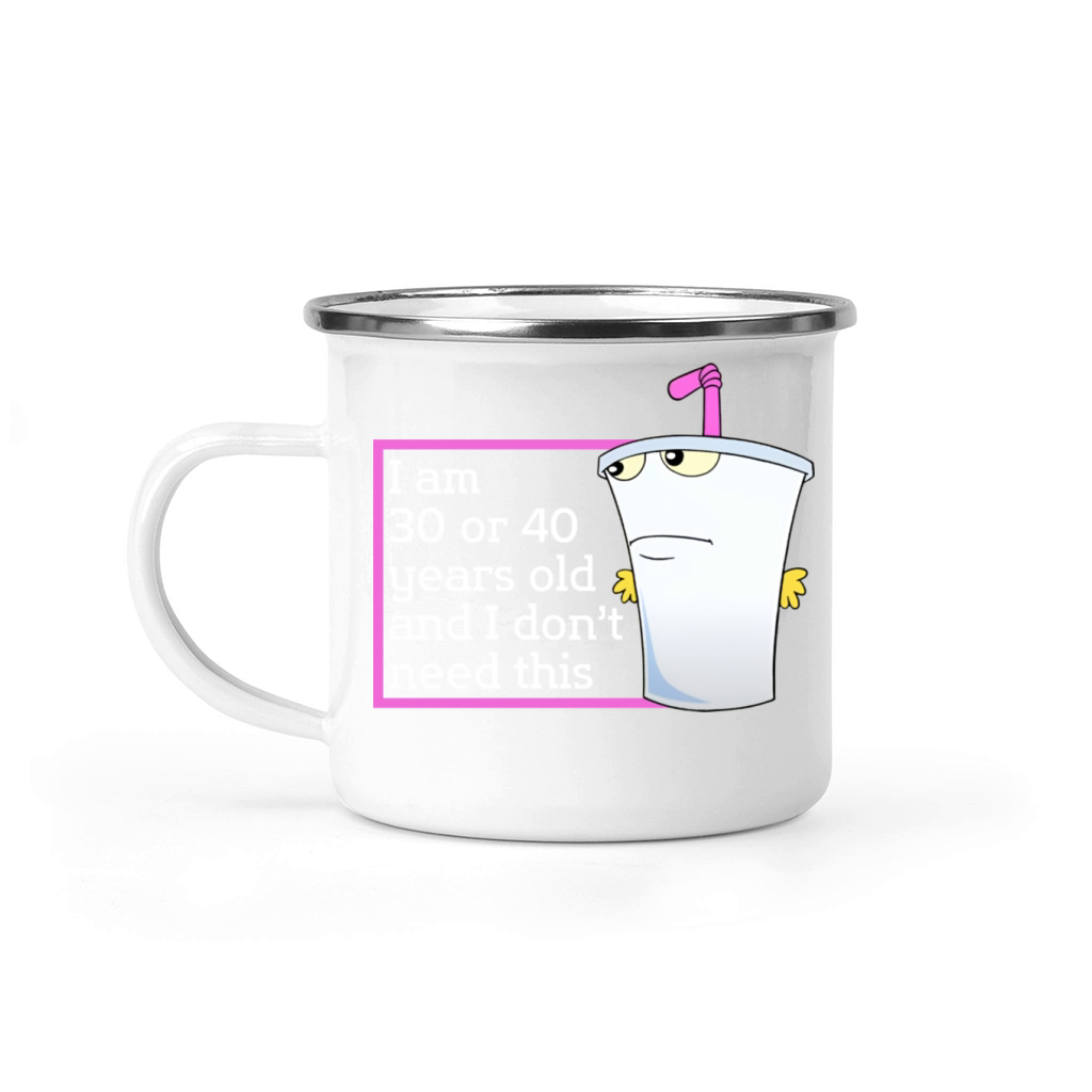 Im 30 or 40 years old and I dont need this humor Camping Mug