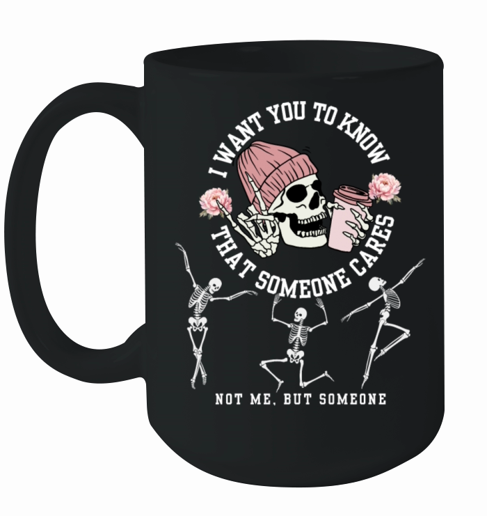 I Want You To Know That Someone Cares Skeleton Hal Ceramic Mug