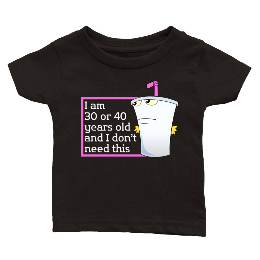 Im 30 or 40 years old and I dont need this humor Classic Baby Crewneck T-shirt