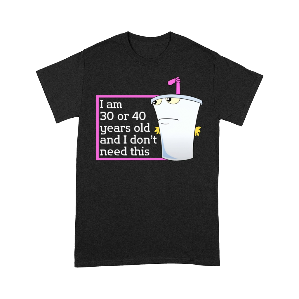 Im 30 or 40 years old and I dont need this humor Comfort T-shirt