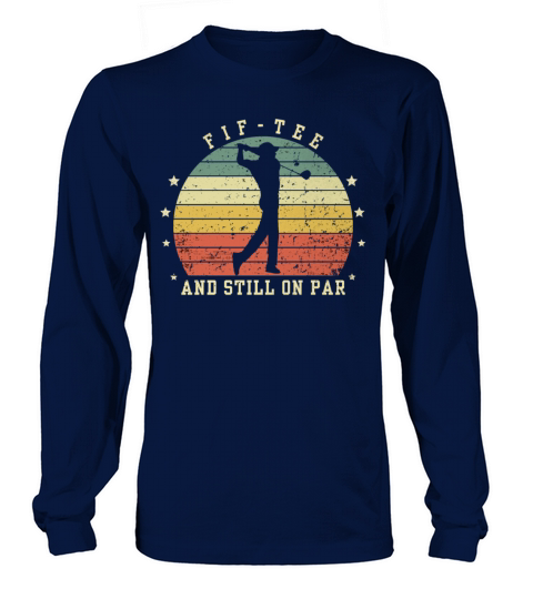 Funny 50th Birthday Golf Lover Fif-tee and still o Long sleeved Unisex