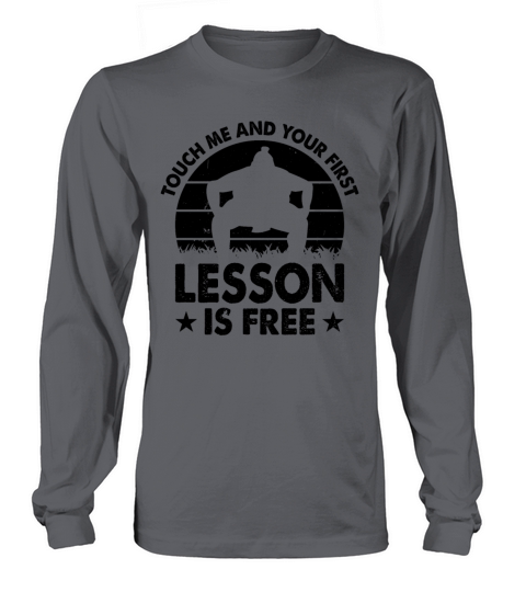 Touch me and your first lesson is free - Funny Sum Long sleeved Unisex