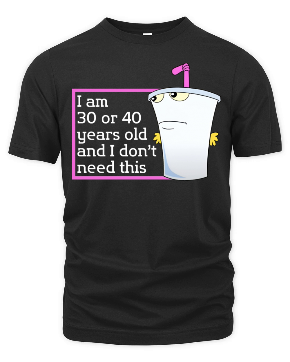 Im 30 or 40 years old and I dont need this humor Organic Unisex T-shirt