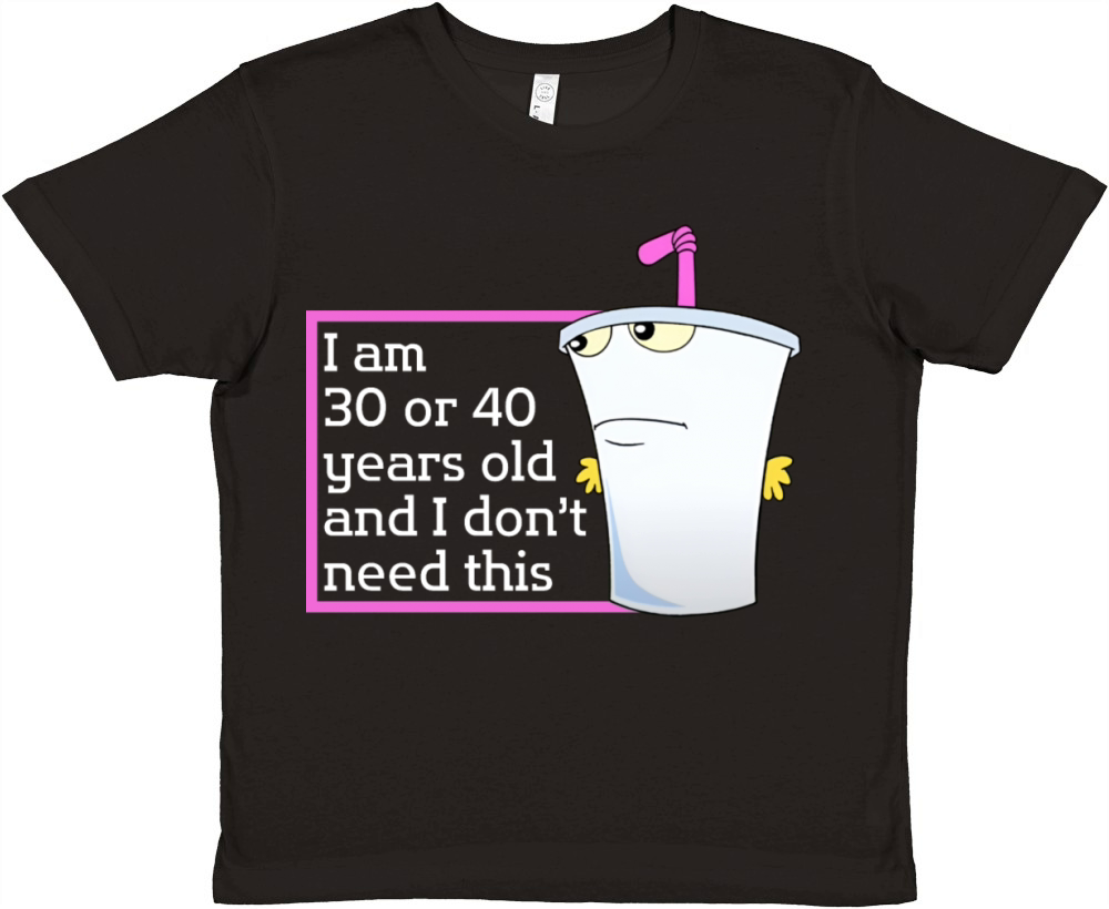 Im 30 or 40 years old and I dont need this humor Premium Kids Crewneck T-shirt