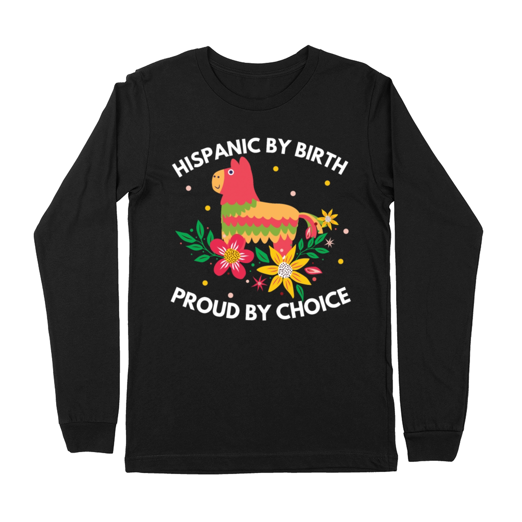 Hispanic by Birth Proud by Choice Heritage Shirt Premium Long Sleeve