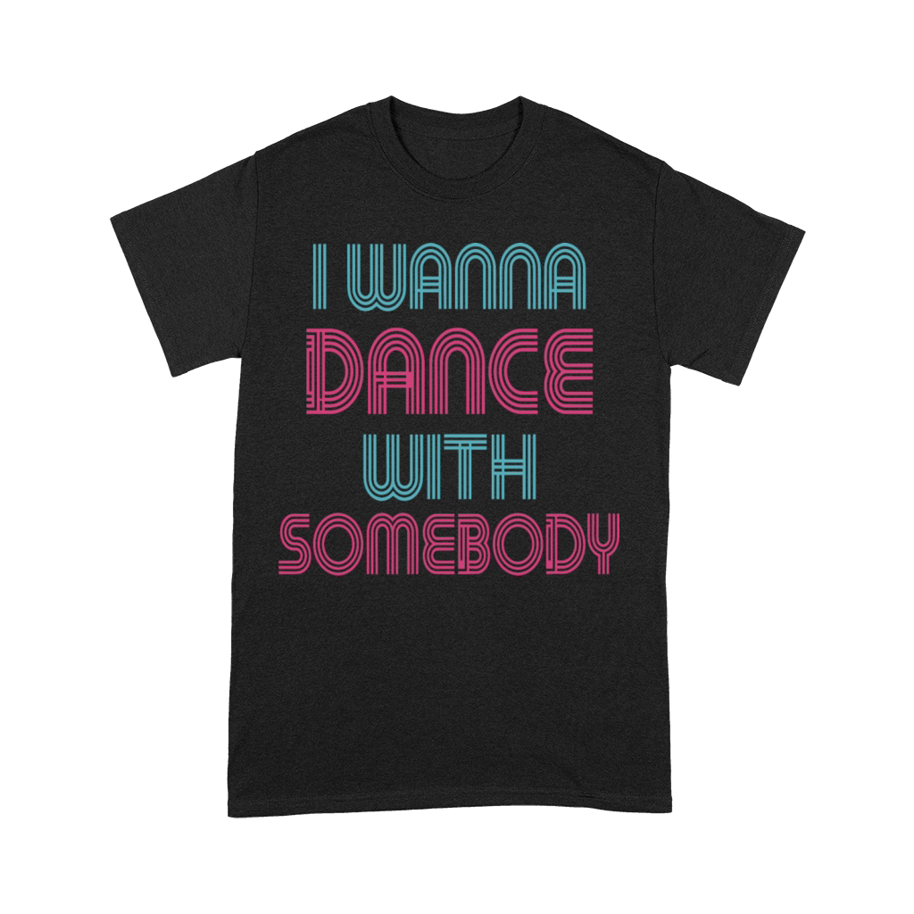 I Wanna Dance With Somebody Retro Party Vibes Premium T-shirt