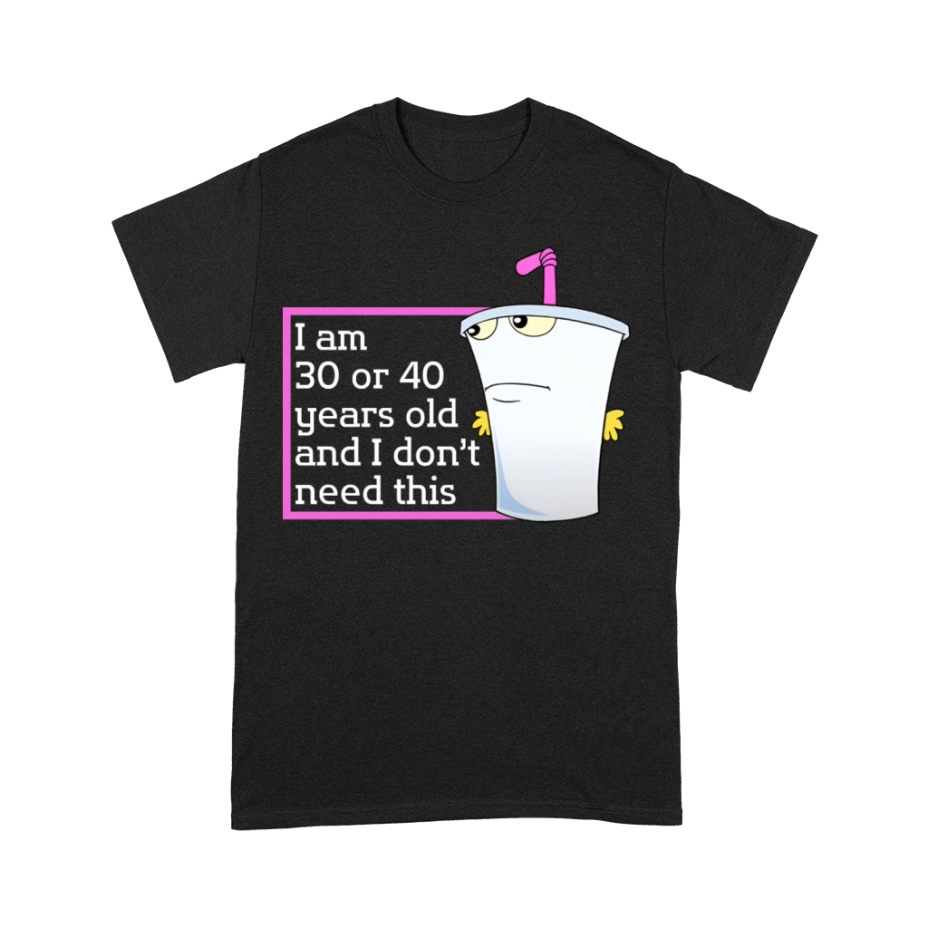 Im 30 or 40 years old and I dont need this humor Premium T-shirt