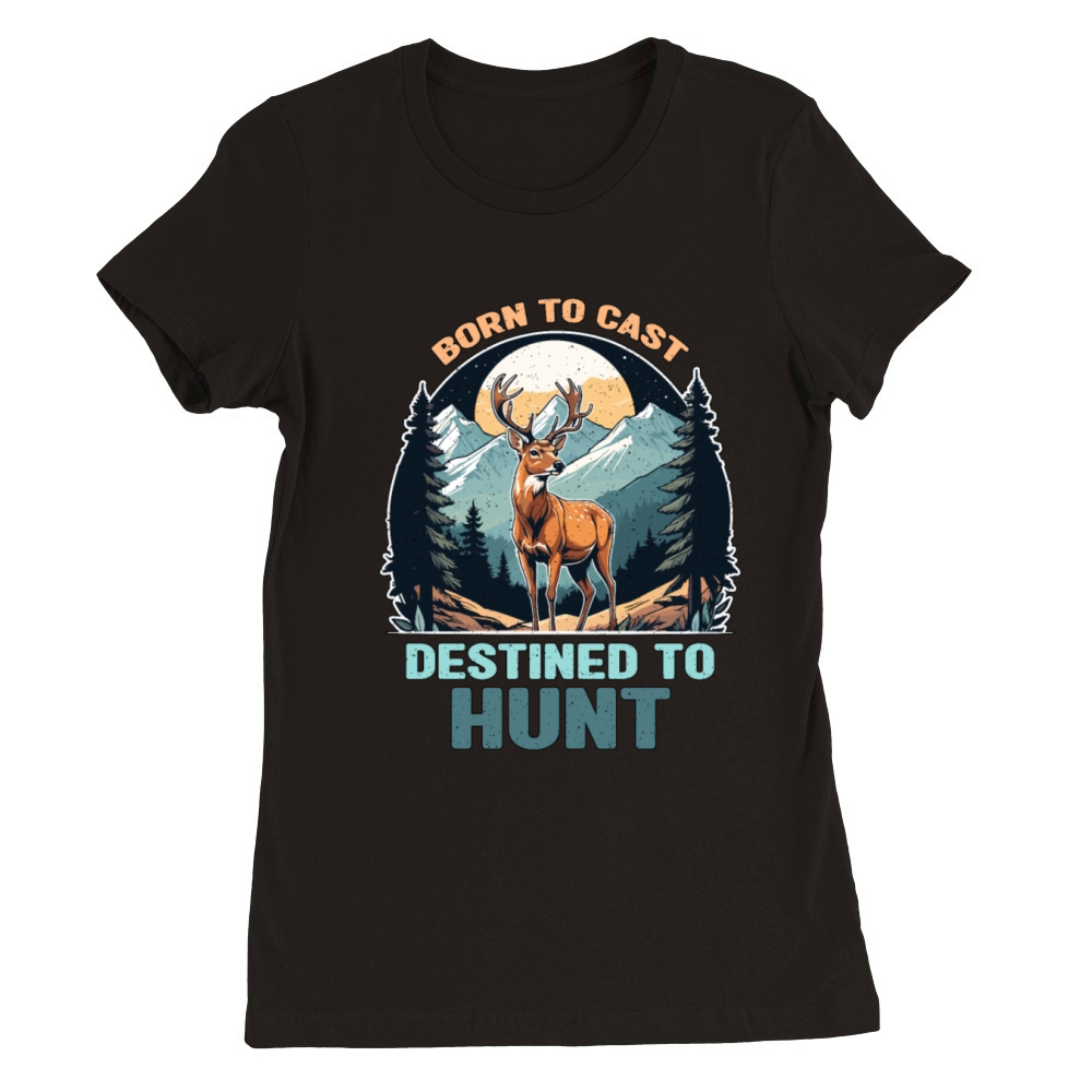 Fishing And Hunting Born To Cast Destined Outdoors Premium Womens Crewneck T-shirt