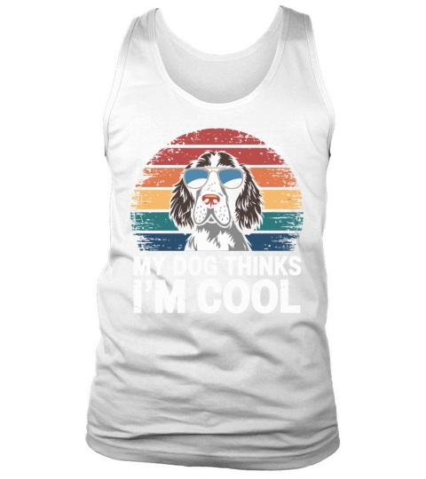 English Springer Spaniel My Dog Thinks Im Cool Tank Top Unisex