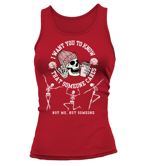 I Want You To Know That Someone Cares Skeleton Hal Tank top Woman