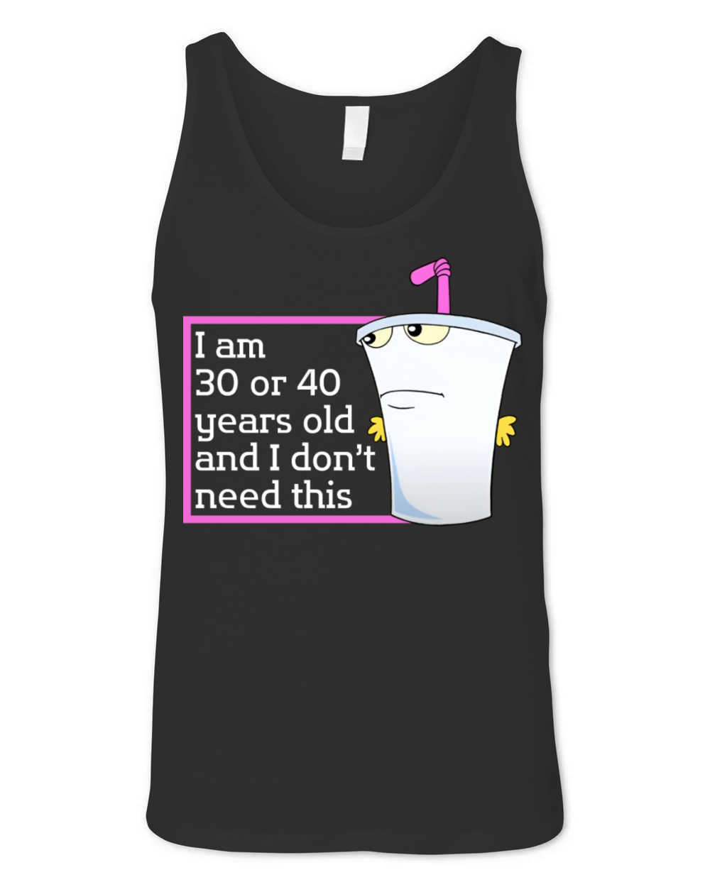 Im 30 or 40 years old and I dont need this humor Unisex Jersey Tank