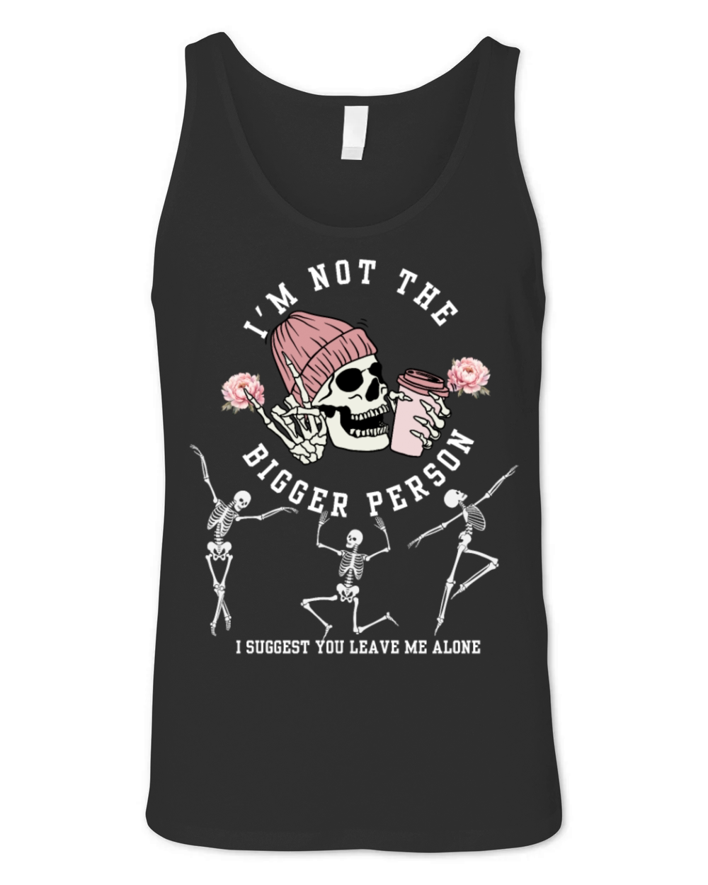 Im Not The Bigger Person Dancing Skeleton Hallowe Unisex Jersey Tank