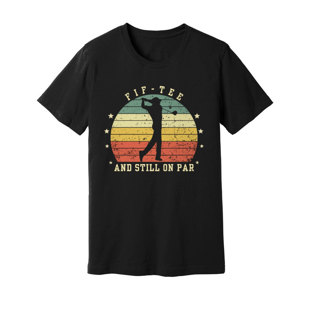 Funny 50th Birthday Golf Lover Fif-tee and still o Unisex Jersey Tee