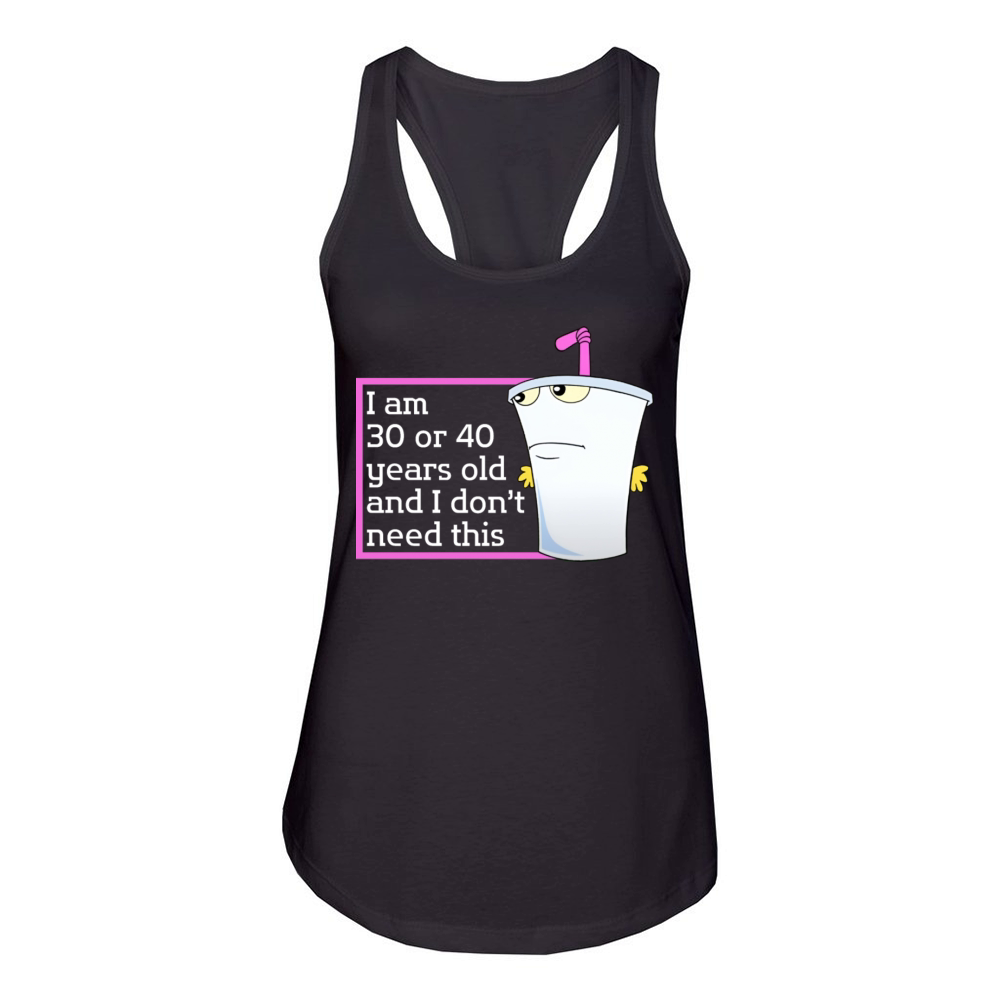 Im 30 or 40 years old and I dont need this humor Women's Racerback Tank