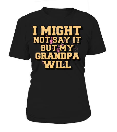 I Might Not Say It But My Grandpa Will Women's T-Shirt