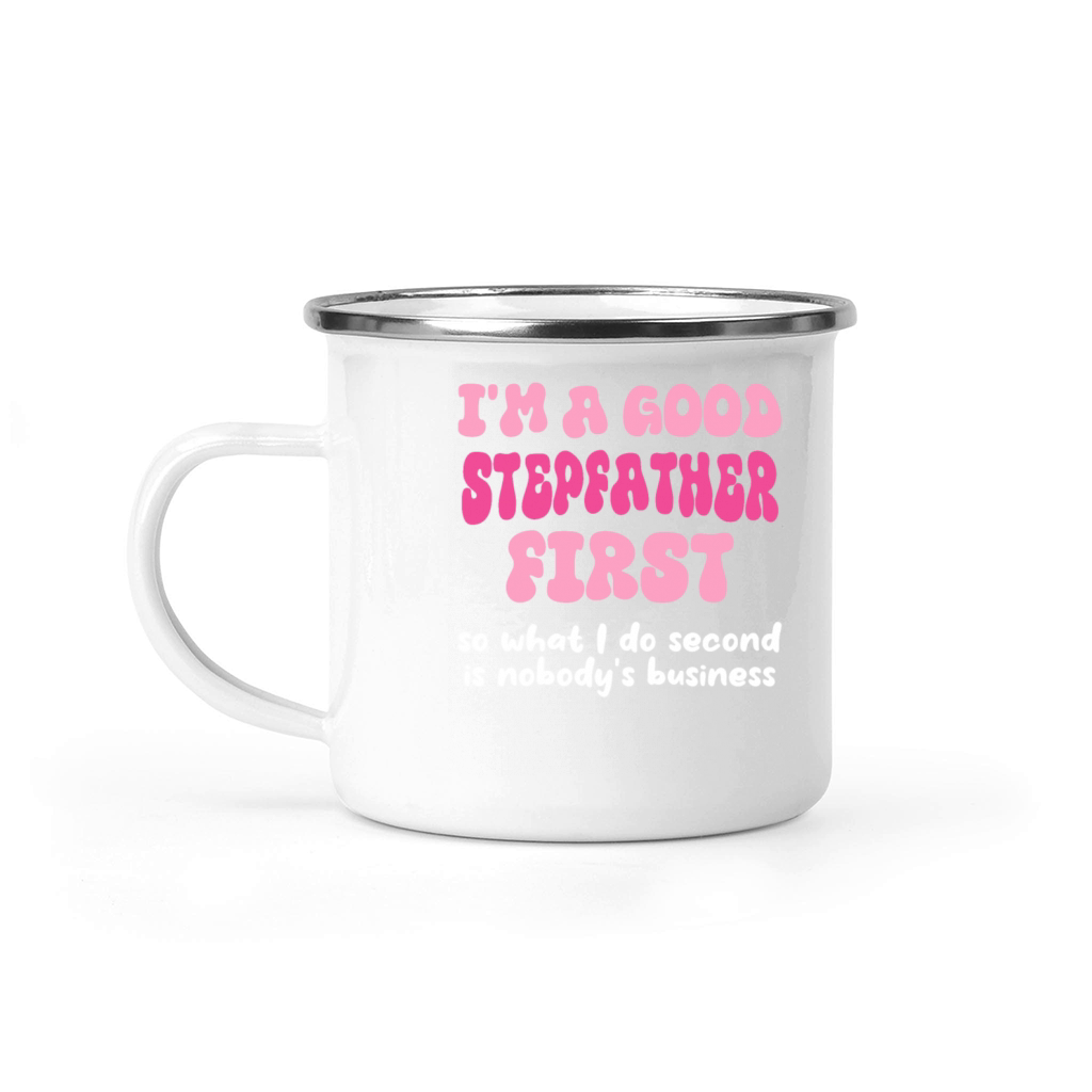 Im a good stepfather first so what I do second is Camping Mug