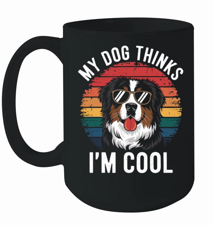 Benese Mountain Dog My Dog Thinks Im Cool Ceramic Mug