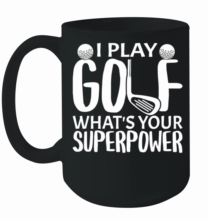 I Play Golf Whats Your Superpower Funny Ceramic Mug