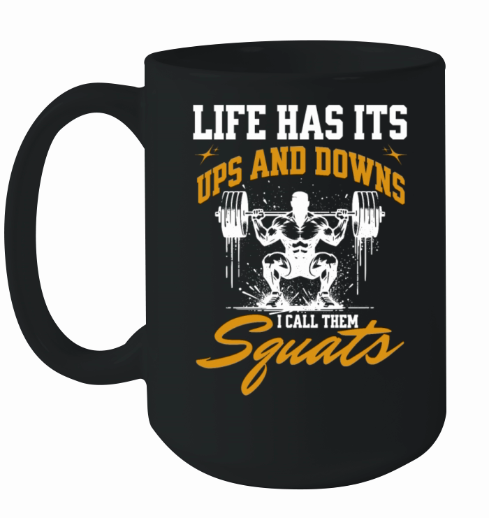 Life Has Its Ups And Downs I Call Them Squats Ceramic Mug