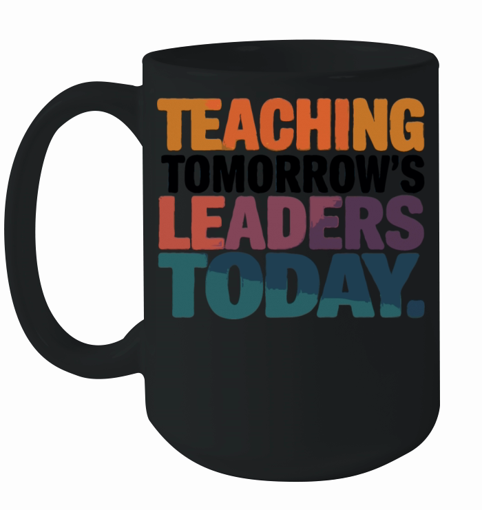 Teaching Tomorrow’s Leaders Today T-shirt Ceramic Mug