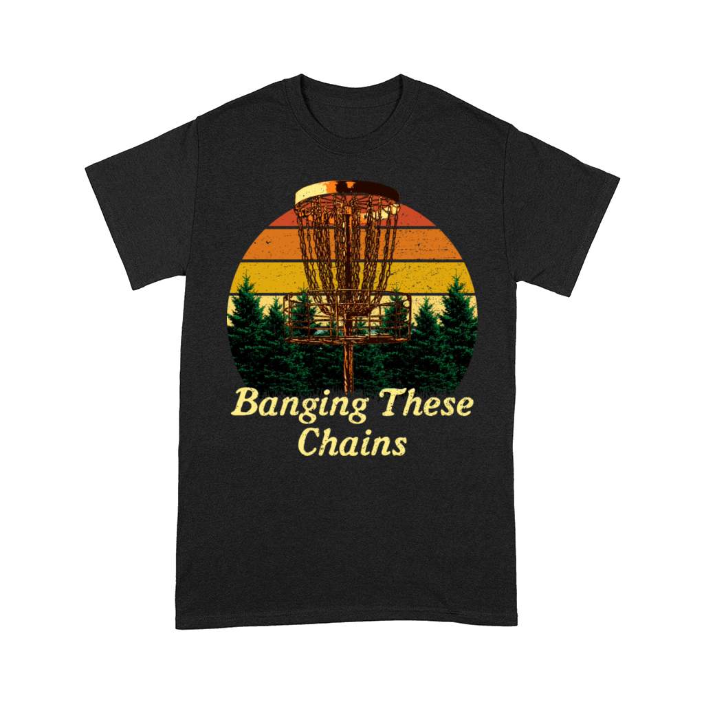 Banging These Chains Disc Golf Funny Golfer Humor Comfort T-shirt