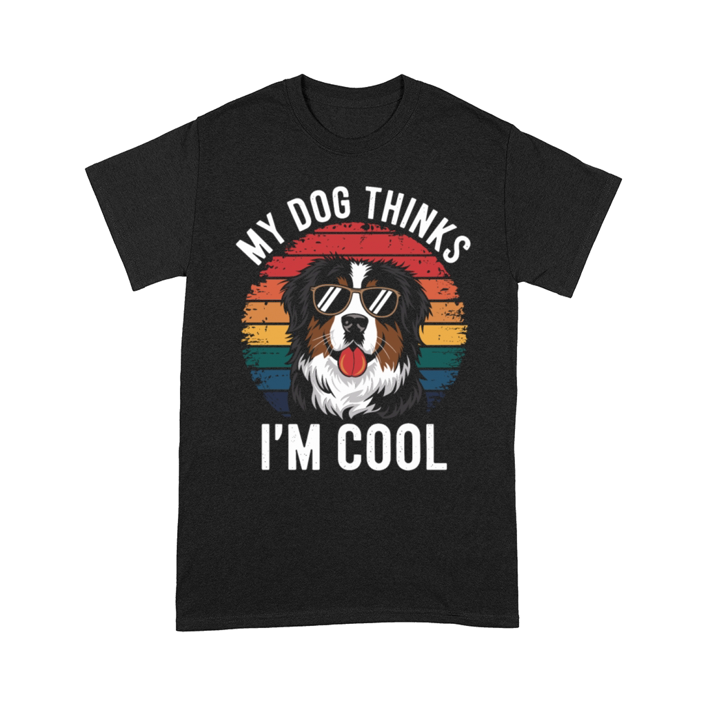 Benese Mountain Dog My Dog Thinks Im Cool Comfort T-shirt