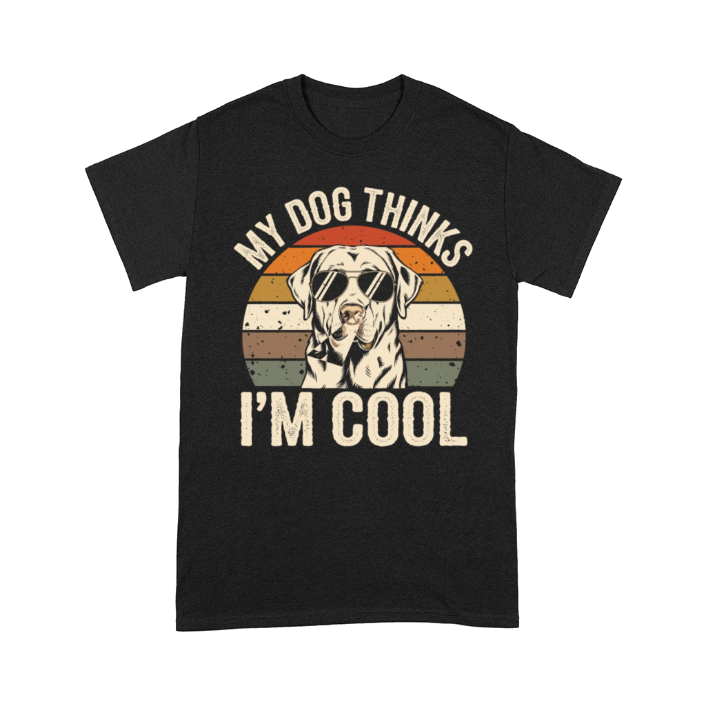 Labrador Retriever My Dog Thinks Im Cool Comfort T-shirt
