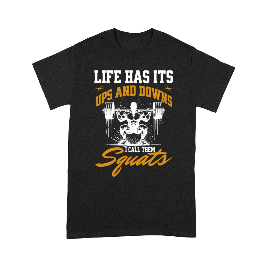 Life Has Its Ups And Downs I Call Them Squats Comfort T-shirt