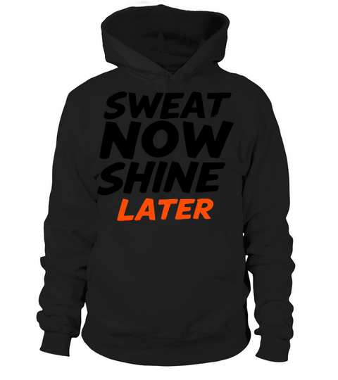 Sweat Now Shine Later Motivational vector g17 Hoodie Unisex